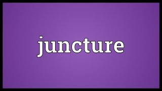 Juncture Meaning [upl. by Asseret]