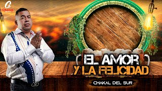 EL AMOR Y LA FELICIDAD  CHAKAL DEL SUR [upl. by Glenn]