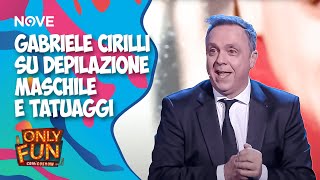 Gabriele Cirilli su depilazione maschile e tatuaggi  ONLY FUN [upl. by Noved]