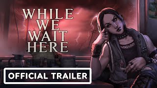 While We Wait Here  Exclusive Release Date Trailer [upl. by Anreval]