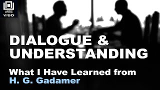 Understanding and Dialogue What I Have Learned from H G Gadamer [upl. by Rimaj]