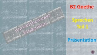 Umweltbewusst Einkaufen  Präsentation b2  Sprechen Teil 1  Goethe Prüfung [upl. by Aniretac]