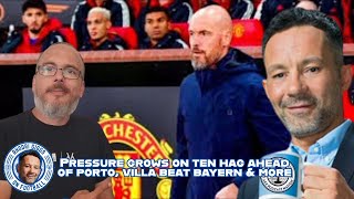 Ten Hag under insane pressure going into Porto  Villa beat Bayern amp more [upl. by Richarda269]