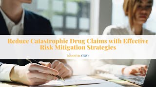 Reduce Catastrophic Drug Claims with Effective Risk Mitigation Strategies [upl. by Ajad]