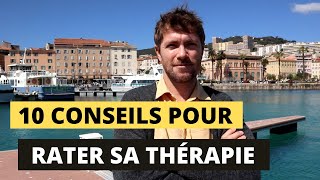 10 conseils pour rater sa thérapie [upl. by Lachman515]