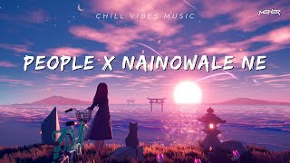 People X Nainowale Ne  Chillout Mashup  MEHER [upl. by Zabrine748]