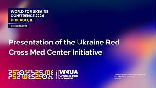 W4UA Chicago 2024  Presentation of the Ukraine Red Cross Med Center Initiative [upl. by Airrat]