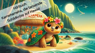 Hörbuch Kamehameha die tanzende Schildkröte auf Hawaii  Eine Gute Nacht Geschichte für Kinder [upl. by Ahsenat567]