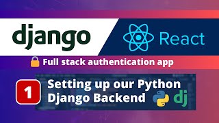 Django amp React JS Authentication App 1 Setting up the Python Django Backend [upl. by Aihsiek]