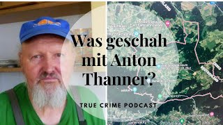 Was geschah mit Anton Thanner  True Crime Podcast [upl. by Piotr854]