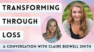 Transforming Through Loss  A Conversation With Claire Bidwell Smith [upl. by Yenahpets]