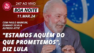 Boa noite 247  quotEstamos aquém do que prometemosquot diz Lula 11324 [upl. by Frankel]