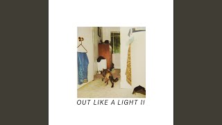 Out Like A Light 2 [upl. by Truc]