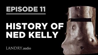 LandryAudio E11 Ned Kelly  The History Of Australias Notorious Bushranger [upl. by Peugia637]