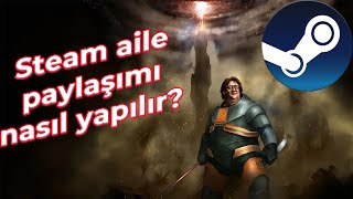 Steam aile paylaşımı nasıl yapılır detaylı anlatım steam [upl. by Feldman]