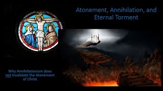 Atonement Annihilation and Eternal Torment [upl. by Eeladnerb]