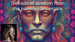 Gather in threads of wisdom from the paternal ancestors Guided Ceremonial Meditation EMPOWERING [upl. by Goodhen]