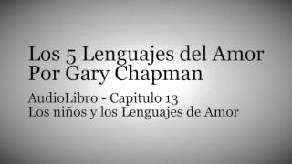 AudioLibro Los 5 Lenguajes del Amor  Gary Chapman  Capitulo 13 [upl. by Gonagle]