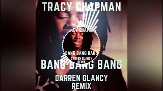 Tracy Chapman  Bang Bang BangDarren Glancy Remix [upl. by Hardin]