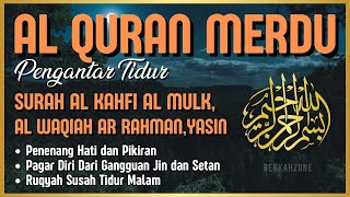 Al Quran Merdu Pengantar Tidur Surah Al Kahfi Al Mulk Ar Rahman Al Waqiah Penenang Hati amp Pikiran [upl. by Latrina]