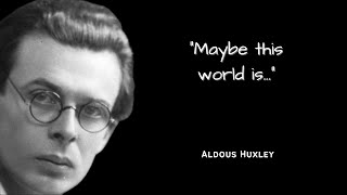 Aldous Huxley Quotes  quotMaybe this world isquot [upl. by Ardied]