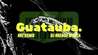 GUATAUBA RKT Remix  DJ BRENDA MUJICA [upl. by Niwroc144]