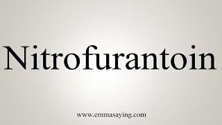 How To Say Nitrofurantoin [upl. by Nelleyram54]