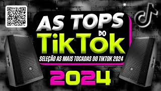 AS TOPS DO TIKTOK 20232024  SELEÇÃO HITS DO TIKTOK 2023  AS MAIS TOCADAS DO TIK TOK 2023 [upl. by Dehnel]