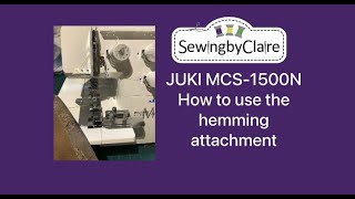 JUKI MCS1500N Coverstitch Machine How to use the hemming attachment  Hem Guide [upl. by Eelinej]