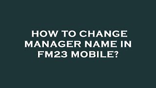 How to change manager name in fm23 mobile [upl. by Heffron]