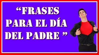 Frases para el dia del padre  Pensamientos cortos por el dia del padre [upl. by Geri]