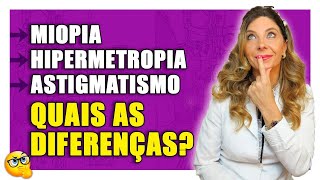 Miopia Astigmatismo e Hipermetropia  Qual a Diferença [upl. by Conrado]