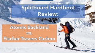 Splitboard Hardboot Review Atomic Backland vs Fischer Travers [upl. by Tengdin]