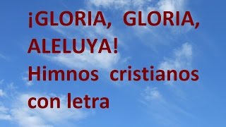 ¡Gloria Gloria Aleluya con letra Himnos cristianos de siempre [upl. by Elisabet]