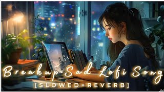 Sad Emotional Songs  Lofi songs  Bollywood mix Slowed reverb [upl. by Jevon772]