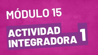 Actividad Integradora 1  Módulo 15  ACTUALIZADA Prepa en Línea SEP [upl. by Ario493]