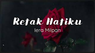 Iera Milpan  Retak Hatiku Lirik Video [upl. by Dearden565]