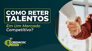 Como Reter Talentos em um Mercado Competitivo [upl. by Imehon]