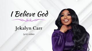 I Believe GodJekalyn Carr lyric video [upl. by Ado360]