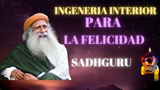 Ingeniería interior por SADHGURU  Como usar la INGENIERIA INTERIOR PARA SER FELICES [upl. by Maroney]