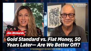 Jim Rickards Gold Standard vs Fiat Money 50 Years Later— Are We Better Off [upl. by Charo]