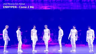 Come 2 Me Tribute Stage Cam  2023 Weverse Con Festival  ENHYPEN 엔하이픈 [upl. by Nnairet]