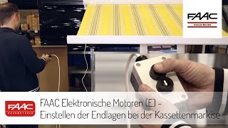 FAAC Elektronische Motoren E  Einstellen der Endlagen bei der Kassettenmarkise [upl. by Noswal]