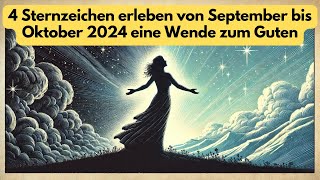 4 Sternzeichen erleben von September bis Oktober 2024 eine Wende zum Guten astrologie [upl. by Idrahs]