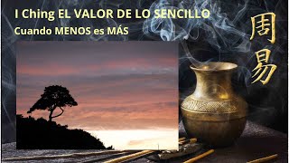 I Ching El valor de lo SENCILLO Cuando MENOS es MÁS [upl. by Annel]