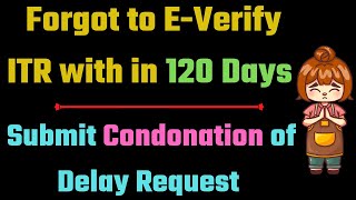 Forget to Everify ITR within time limit apply condonation II EVerify ITR after time lapse II [upl. by Wolram]