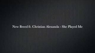 New Breed ft Christian Alexanda  She Played Me [upl. by Holbrook]