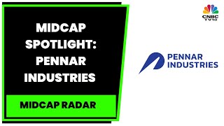 Midcap Spotlight Vahishta Unwalla Decodes Pennar Industries  Midcap Radar  CNBCTV18 [upl. by Cleti]