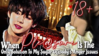 When plesure is the only solution to my sugar dddys anger issues  Taehyung ff [upl. by Yknip275]