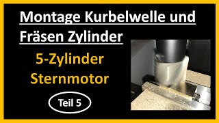 5Zylinder Sternmotor Teil 5 Montage der Kurbelwelle und Fräsen der Zylinder [upl. by Jen]